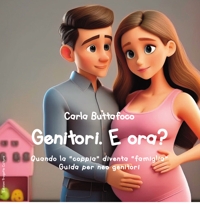 Immagine copertina libro Genitori. E ora? Quando la «coppia» diventa «famiglia». Guida per neo genitori