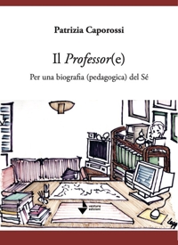 Immagine copertina libro Il professor(e). Per una biografia (pedagogica) del sé