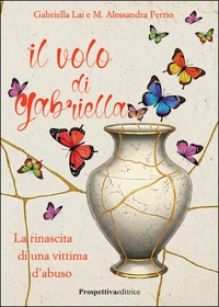 Immagine copertina libro Il volo di Gabriella. La rinascita di una vittima d'abuso