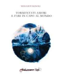 Immagine copertina libro Tormentati amori e fari in capo al mondo. Nuova ediz.