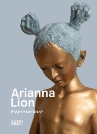 Immagine copertina libro Arianna Lion. Essere un fiore. Ediz. multilingue