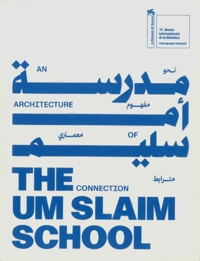 Immagine copertina libro The um slaim school: an architecture of connection. 19th international architecture exhibition. La Biennale di Venezia. Ediz. araba e inglese