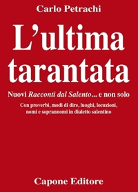 Immagine copertina libro L'ultima tarantata. Nuovi racconti dal Salento... e non solo. Con proverbi, modi di dire, luoghi, locuzioni, nomi e soprannomi in dialetto salentino