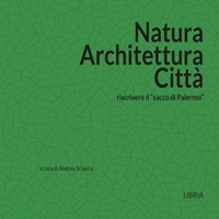 Immagine copertina libro Natura architettura città. Riscrivere il «sacco di Palermo»