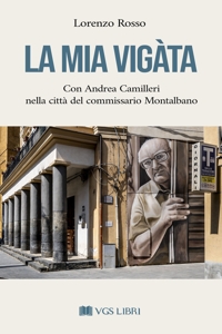 Immagine copertina libro La mia Vigàta. Con Andrea Camilleri nella città del commissario Montalbano