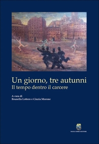 Immagine copertina libro Un giorno, tre autunni. Il tempo dentro il carcere
