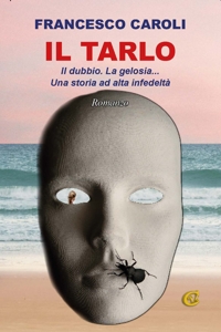 Immagine copertina libro Il tarlo. Il dubbio. La gelosia... Una storia ad alta infedeltà