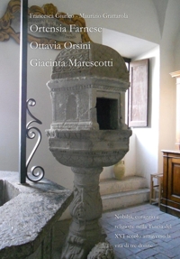 Immagine copertina libro Nobiltà, coraggio e religione nella Tuscia del XVI secolo attraverso la vita di tre donne. Ortensia Farnese, Ottavia Orsini, Giacinta Marescotti