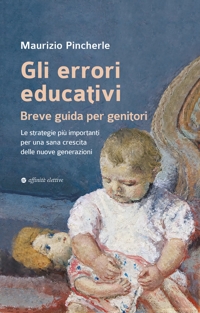 Immagine copertina libro Gli errori educativi. Breve guida per genitori. Le strategie più importanti per una sana crescita delle nuove generazioni