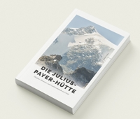 Immagine copertina libro Die Julius-Payer-Hütte. 150 Jahre alpine Gastfreundschaft am Ortler