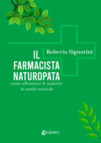 Immagine copertina libro Il farmacista naturopata. Come affrontare le malattie in modo naturale