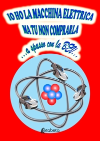 Immagine copertina libro Io ho la macchina elettrica ma tu non comprarla...a spasso con la BEV...