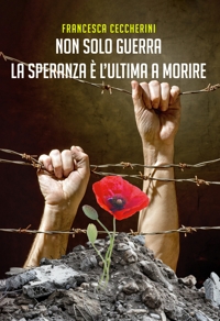 Immagine copertina libro Non solo guerra. La speranza è l'ultima a morire