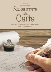 Immagine copertina libro Sussurrate alla carta. Raccolta di poesie di tutti i partecipanti al 2° concorso «Sussurrate alla carta»