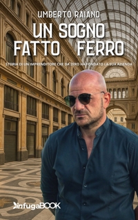 Immagine copertina libro Un sogno fatto di ferro. Storia di un imprenditore che da zero ha fondato la sua azienda