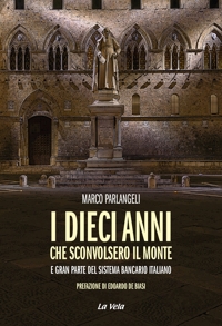 Immagine copertina libro I dieci anni che sconvolsero il Monte e gran parte del sistema bancario italiano