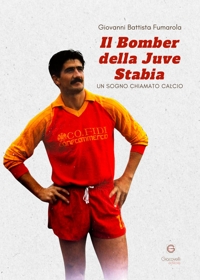 Immagine copertina libro Il bomber della Juve Stabia. Un sogno chiamato calcio