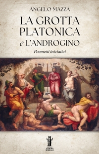 Immagine copertina libro La grotta platonica e L'Androgino. Poemetti iniziatici