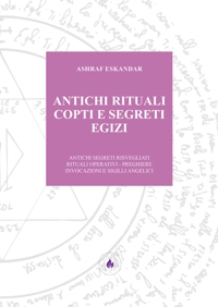 Immagine copertina libro Antichi rituali copti e segreti egizi. Antichi segreti risvegliati rituali operativi. Preghiere invocazioni e sigilli angelici