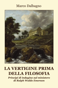 Immagine copertina libro La vertigine prima della filosofia. Principi di indagine sul ministero di Ralph Waldo Emerson