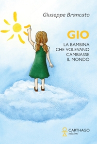 Immagine copertina libro Gio. La bambina che volevano cambiasse il mondo