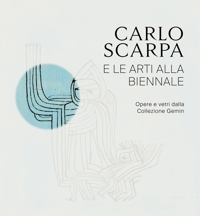 Immagine copertina libro Carlo Scarpa e le arti alla Biennali. Opere e vetri dalla Collezione Gemin. Ediz. illustrata