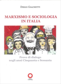 Immagine copertina libro Marxismo e sociologia in Italia. Prove di dialogo negli anni Cinquanta e Sessanta
