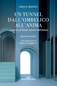 Immagine copertina libro Un tunnel dall'ombelico all'anima ... si arriva al fondo salvati dall'amore