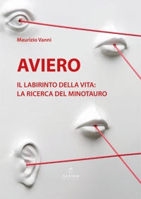 Immagine copertina libro Aviero. Il labirinto della vita: la ricerca del Minotauro. Catalogo della mostra (Pistoia, 10 giugno-4 luglio 2025)