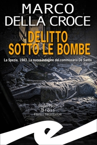 Immagine copertina libro Delitto sotto le bombe. La Spezia, 1943. La nuova indagine del commissario De Santis