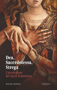 Immagine copertina libro Dea, sacerdotessa, strega. L'involuzione del sacro femminino. Atti di convegno