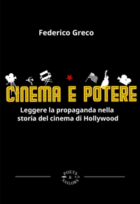 Immagine copertina libro Cinema e potere. Leggere la propaganda nella storia del cinema di Hollywood