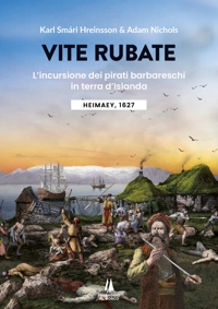 Immagine copertina libro Vite rubate. L'incursione dei pirati barbareschi in terra d'Islanda. Heimaey, 1627