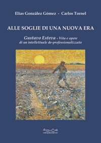 Immagine copertina libro Alle soglie di una nuova era. Gustavo Esteva. Vita e opere di un intellettuale de-professionalizzato