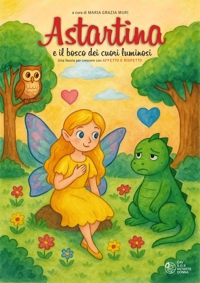 Immagine copertina libro Astartina e il bosco dei cuori luminosi. Ediz. illustrata