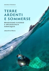 Immagine copertina libro Terre ardenti e sommerse. Bradisismo flegreo e archeologia subacquea. Ediz. illustrata