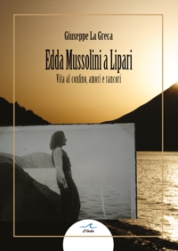 Immagine copertina libro Edda Mussolini a Lipari. Vita al confino, amori e rancori