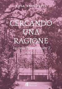 Immagine copertina libro Cercando una ragione. La casa dove tornare. Vol. 2
