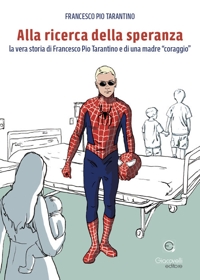 Immagine copertina libro Alla ricerca della speranza. La vera storia di Francesco Pio Tarantino e di una madre «coraggio»