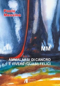 Immagine copertina libro Ammalarsi di cancro e vivere (quasi) felici