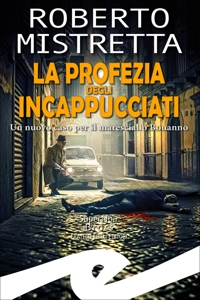 Immagine copertina libro La profezia degli incappucciati. Un nuovo caso per il maresciallo Bonanno