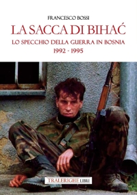 Immagine copertina libro La sacca di Bihac. Lo specchio della guerra in Bosnia 1992-1995