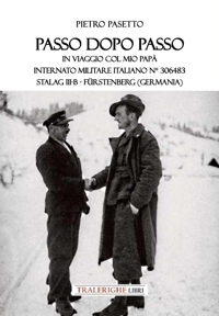 Immagine copertina libro Passo dopo passo. In viaggio col mio papà. Internato militare italiano n° 306483 Stalag III-B - Fürstenberg (Germania)