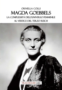 Immagine copertina libro Magda Goebbels. La complessità dell’universo femminile al vertice del Terzo Reich