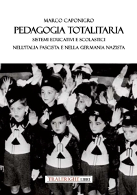 Immagine copertina libro Pedagogia totalitaria. Sistemi educativi e scolastici nell'Italia fascista e nella Germania nazista