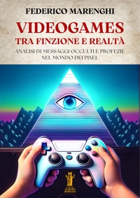Immagine copertina libro Videogames. Tra finzione e realtà. Analisi di messaggi occulti e profezie nel mondo dei pixel
