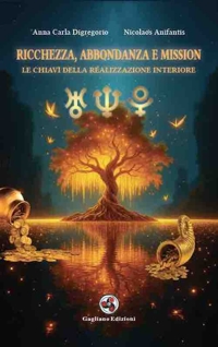 Immagine copertina libro Ricchezza, abbondanza e mission. Le chiavi della realizzazione interiore