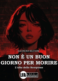 Immagine copertina libro Non è un buon giorno per morire. L'alba dello Scorpione