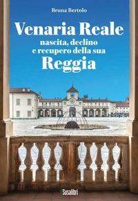 Immagine copertina libro Venaria Reale. Nascita, declino e recupero della sua Reggia