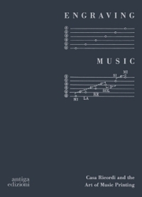 Immagine copertina libro Engraving music. Casa Ricordi and the art of music printing